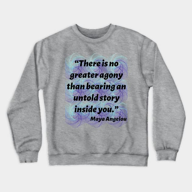 Quote Maya Angelou Crewneck Sweatshirt by AshleyMcDonald